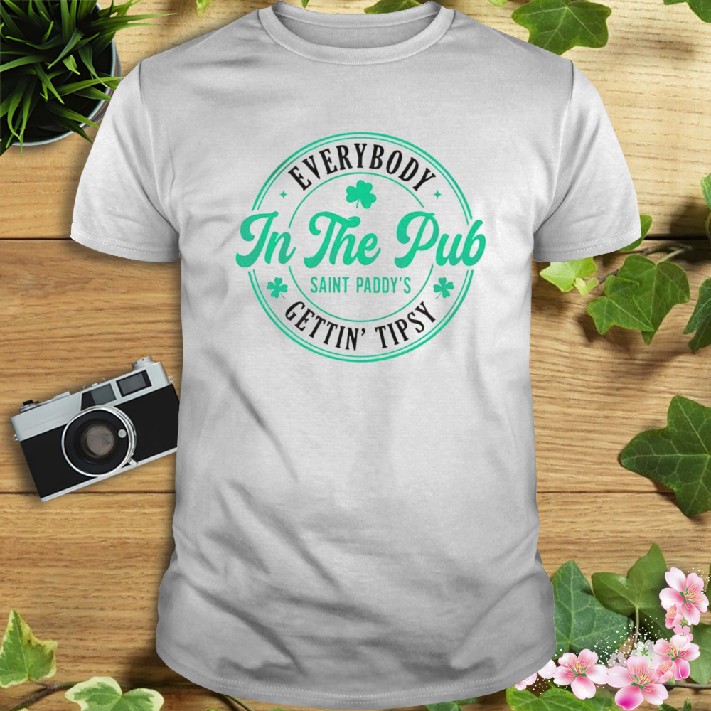 St patrick’s day in the pub everybody getting tipsy shirt