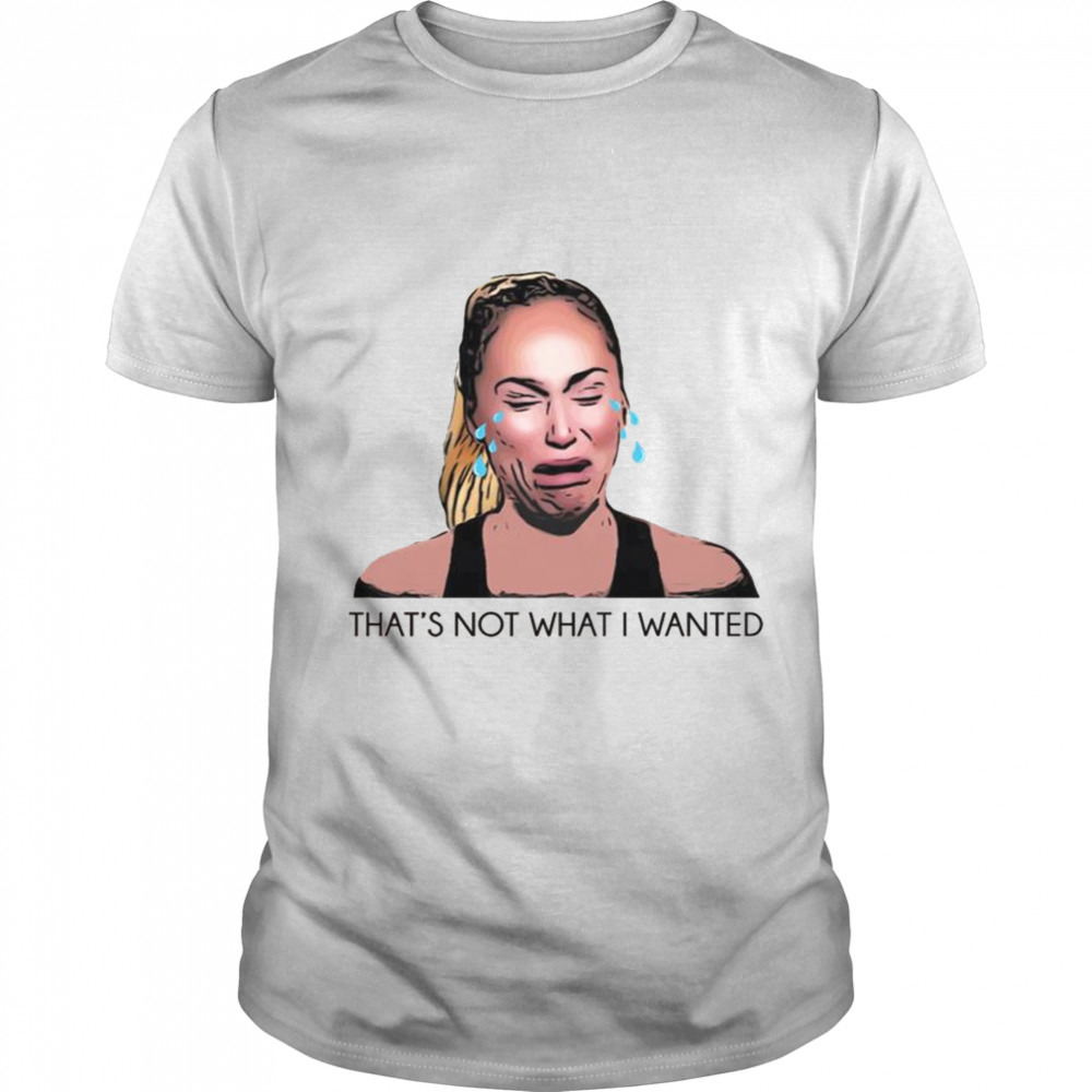 90 Day Fiance Darcey That’s Not What I Wanted shirt