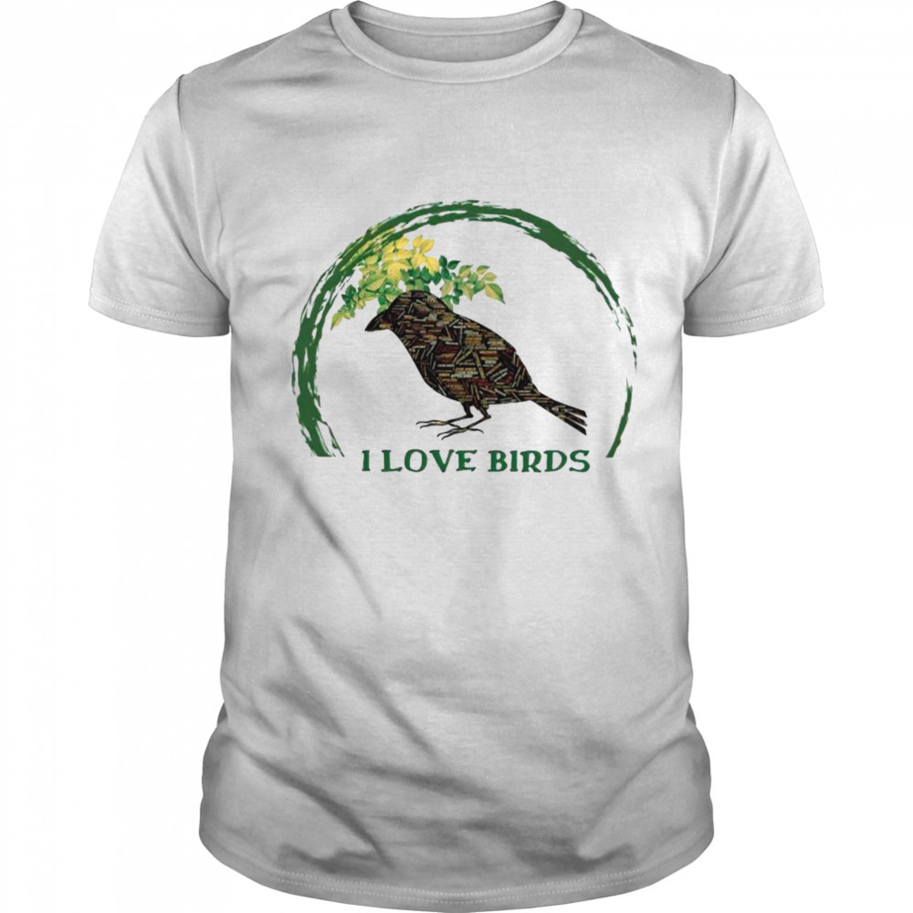 I love birds shirt