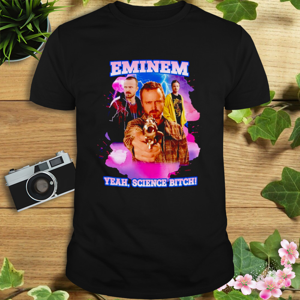 Jesse Pinkman Eminem yeah science bitch shirt