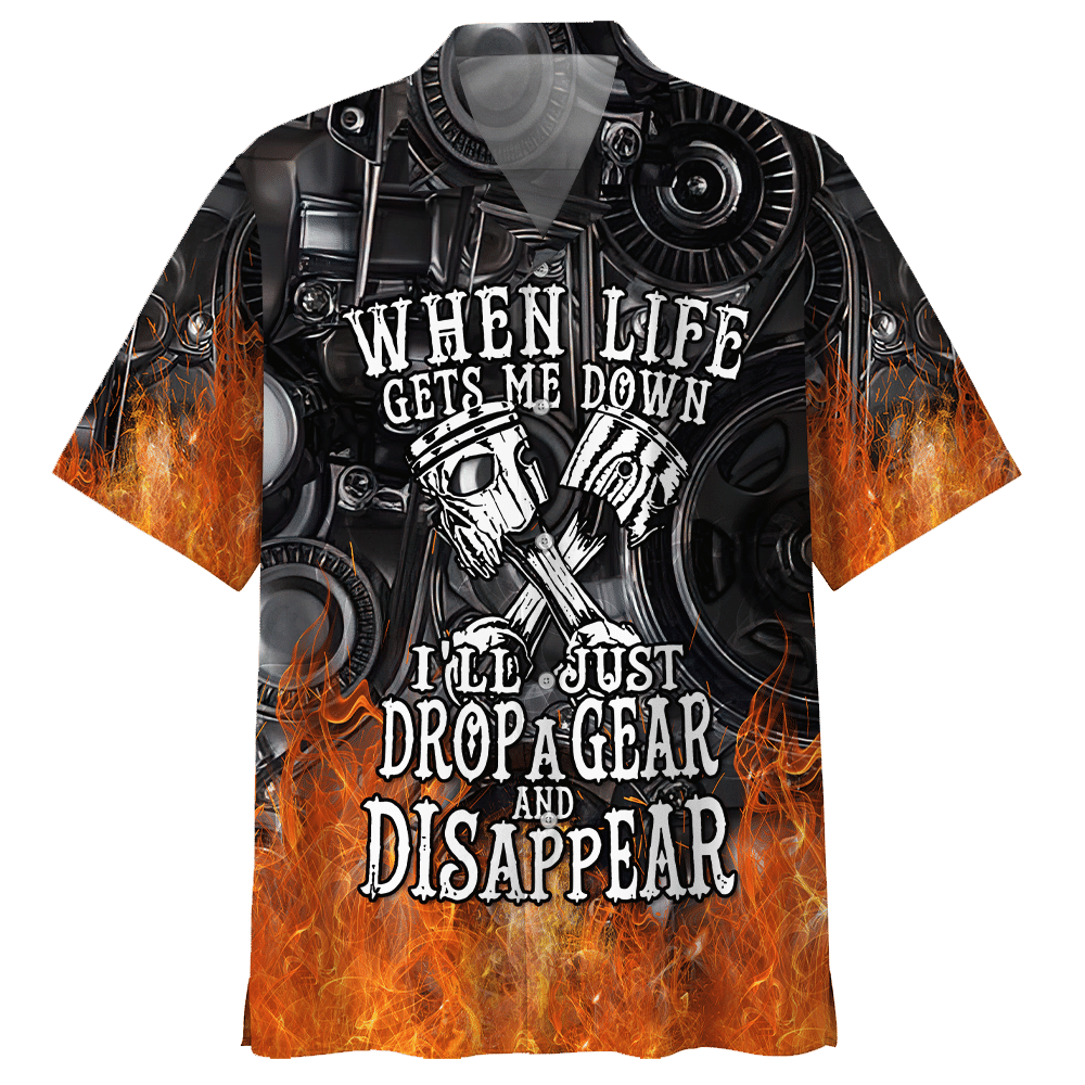 Mechanic When Life Gets Me Down I'Ll Just Drop A Gear And Disappear Aloha Hawaiian Shirt Colorful Short Sleeve Summer Beach Casual Shirt