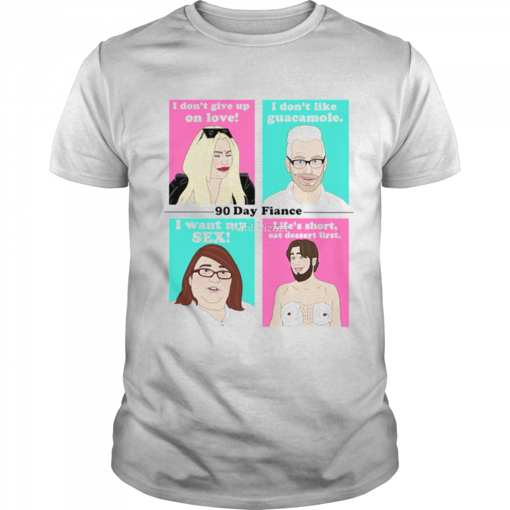 Quotes Darcey Kenny Danielle & Colt 90 Day Fiance shirt
