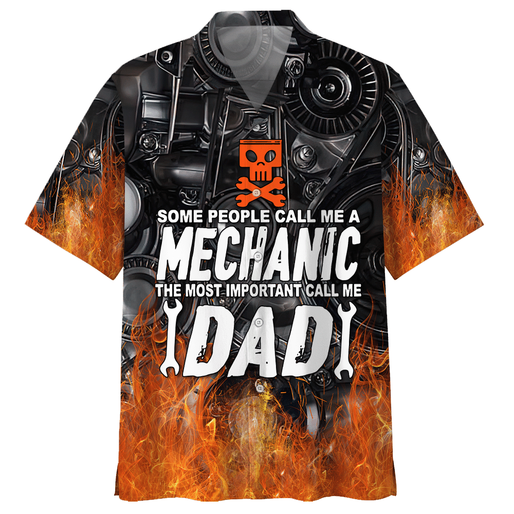 Some People Call Me A Mechanic The Most Important Call Me Dad Aloha Hawaiian Shirt Colorful Short Sleeve Summer Beach Casual Shirt For Men And Women