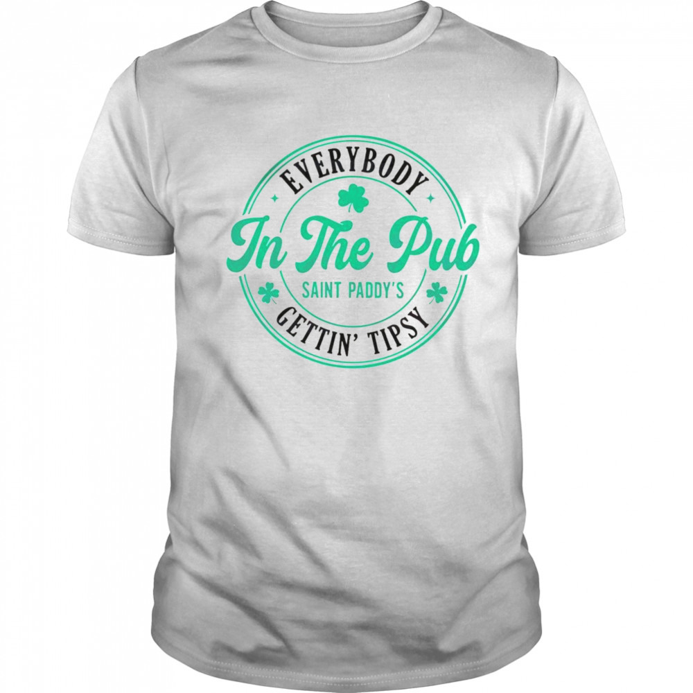 St patrick’s day in the pub everybody getting tipsy shirt