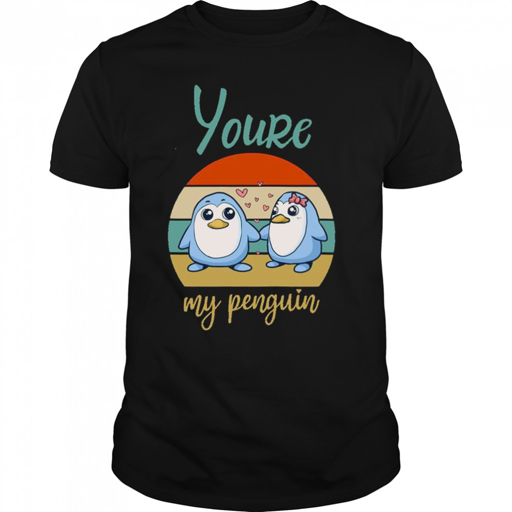 Youre My Penguin shirt