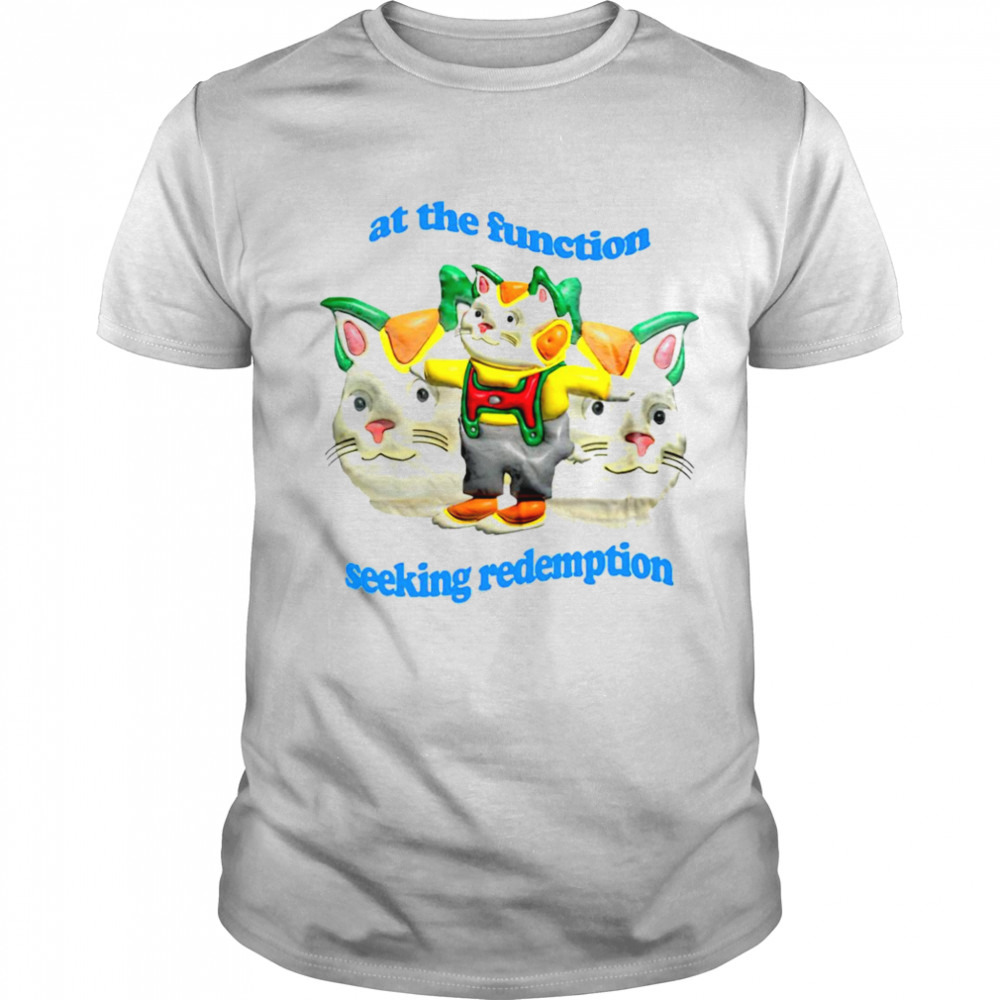 At the function seeking redemption shirt