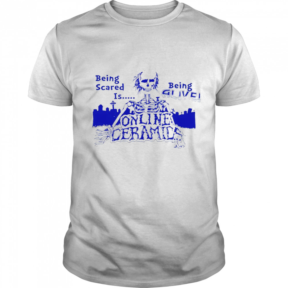 Being scared is being alive Online Ceramics shirt
