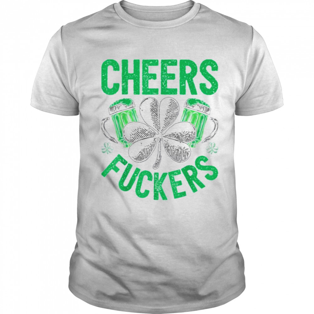 Cheers Fuckers Patrick’s Day Shamrock shirt
