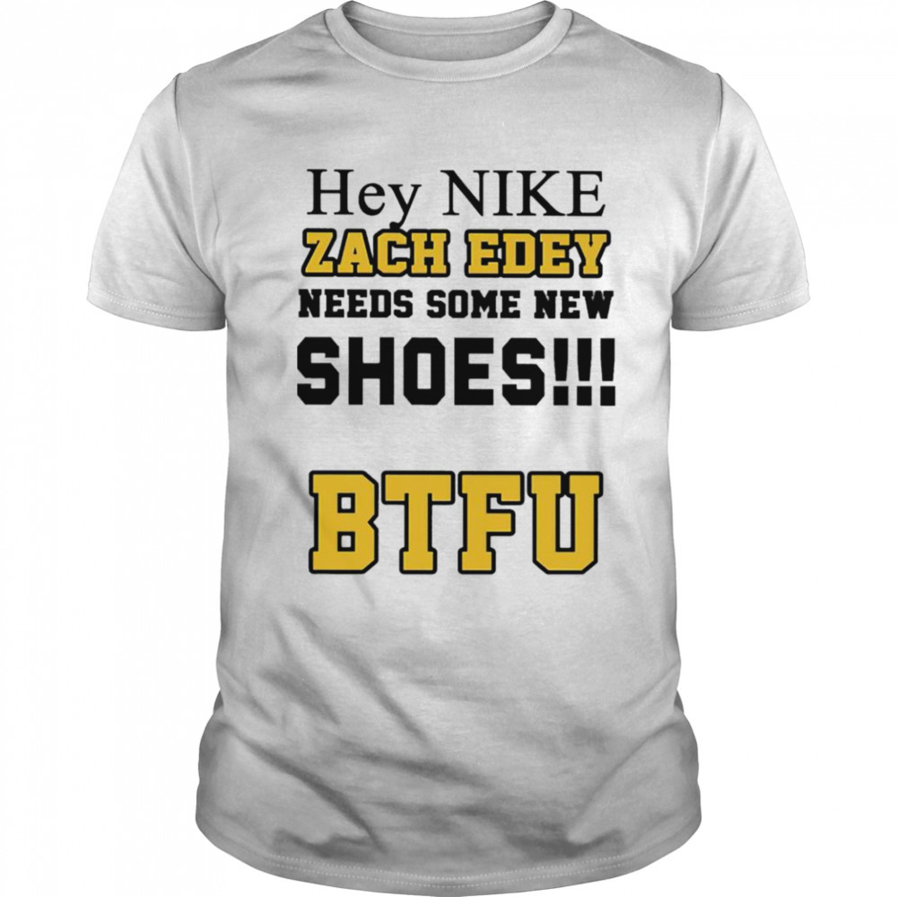 Hey nike Zach Edey needs some new shoes BTFU shirt