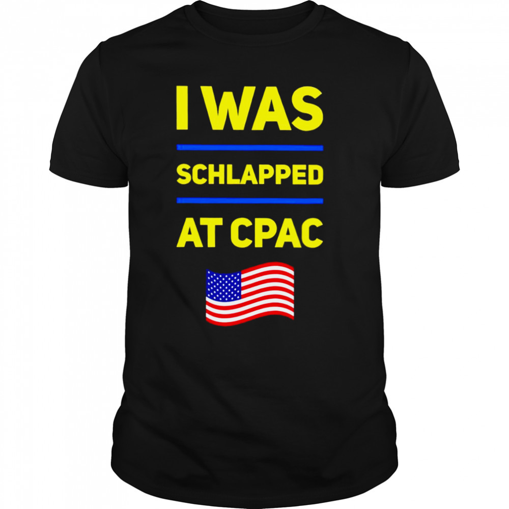 I was schlapped at CPAC shirt