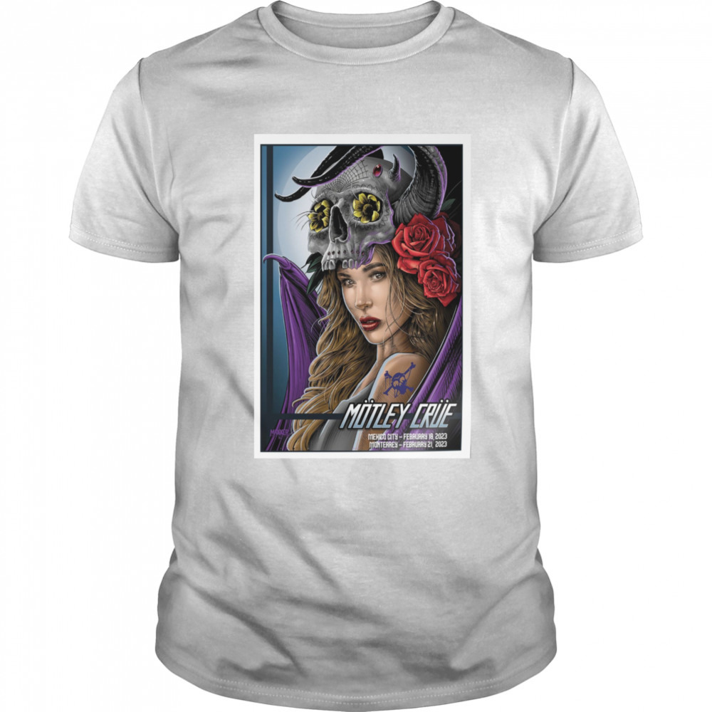 Motley Crue 2023 Feb 18th Mexico City Feb 21th Monterrey Poster shirt