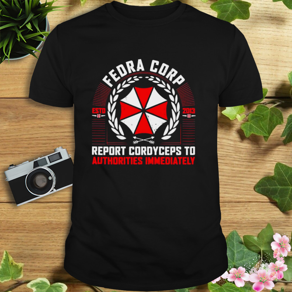 Fedra Corp Report Cordyceps To Authorities Immediately Estd 2013 Shirt