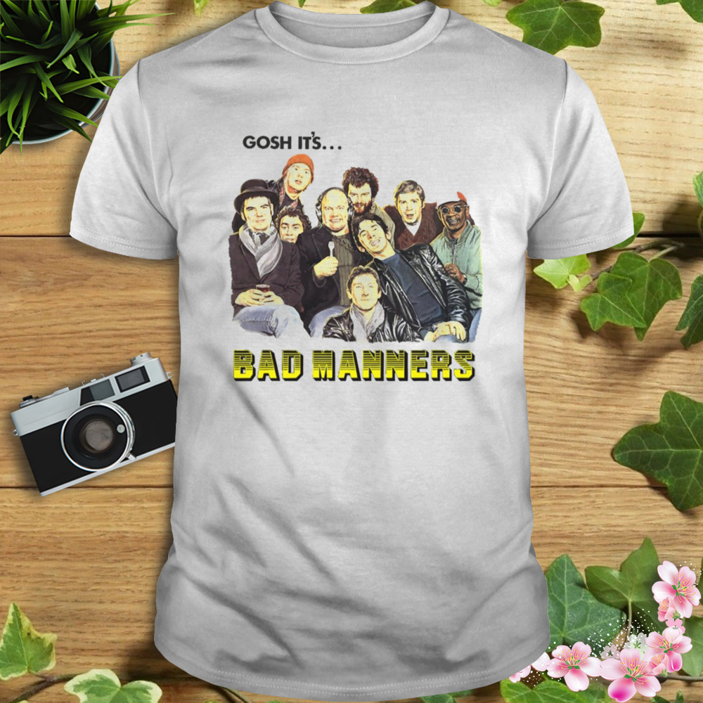 Gosh It’s Bad Manners shirt