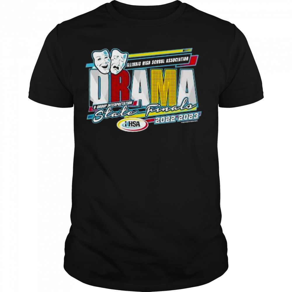 Illinois High School Association Brama & Group INterpretation State Finals 2022-2023 Shirt