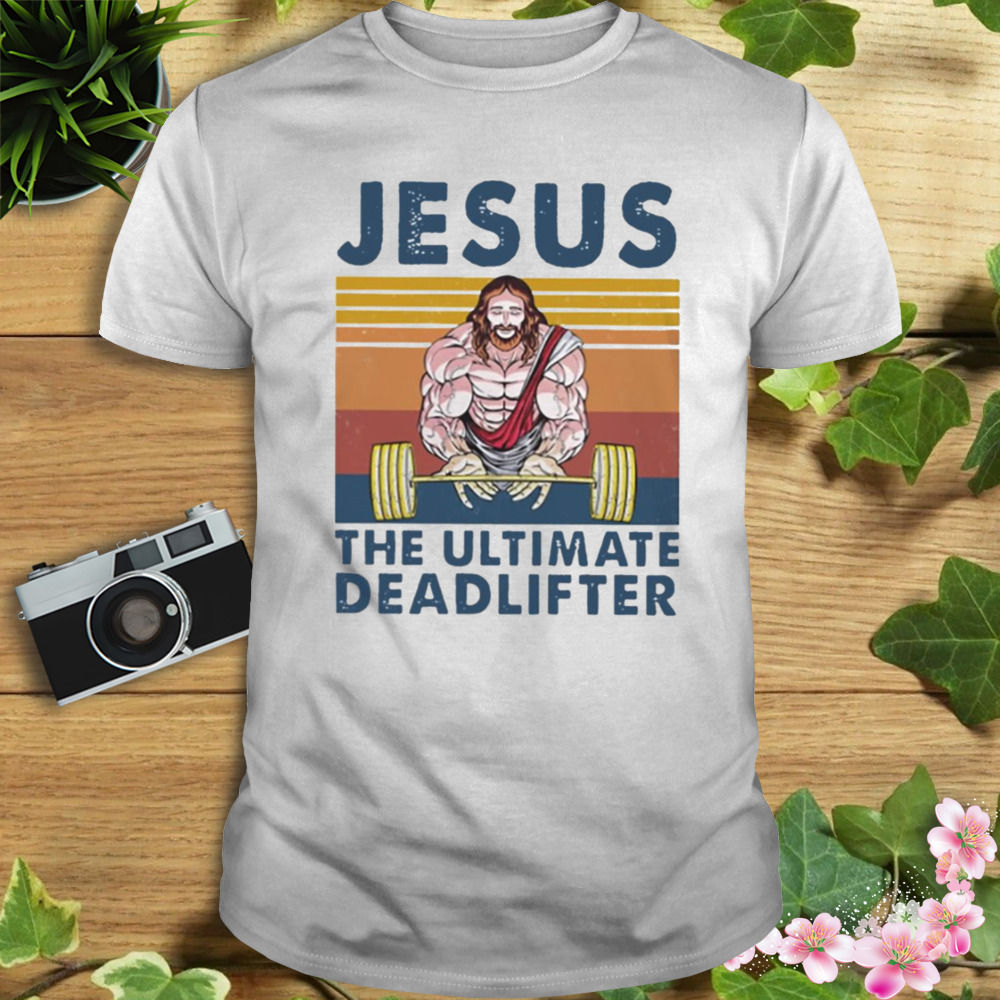 Jesus The Ultimate Deadlifter Gym Bodybuilding Fitness shirt