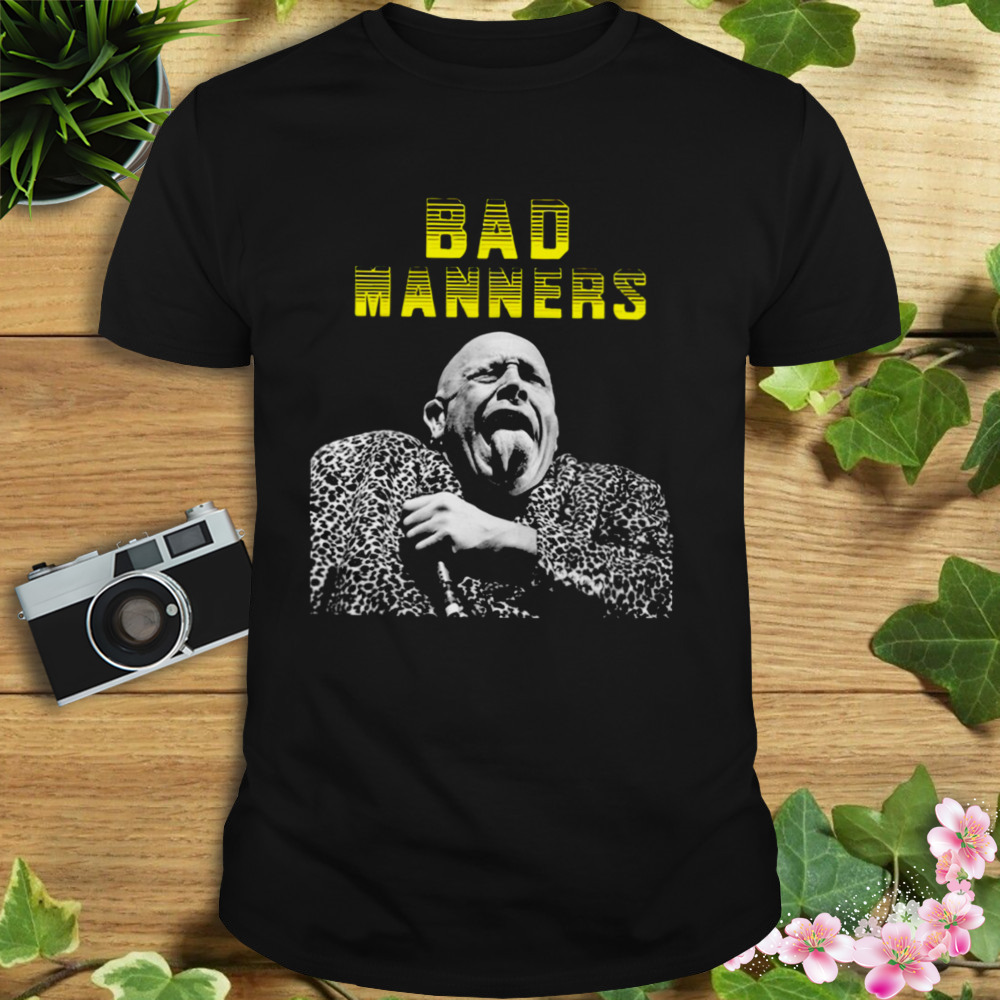 Just A Feeling Bad Manners shirt