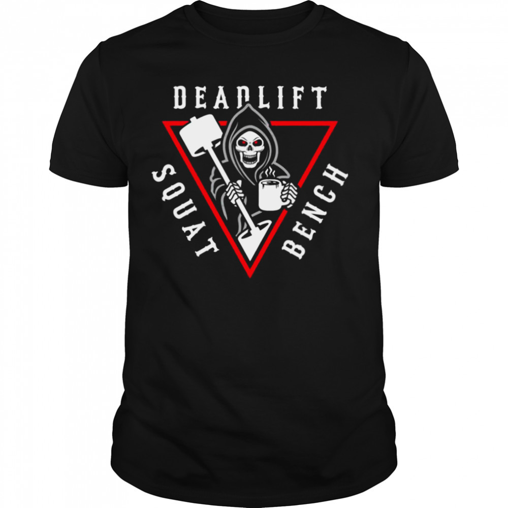 Squat Bench Deadlift Bodybuilding Grim Reaper shirt