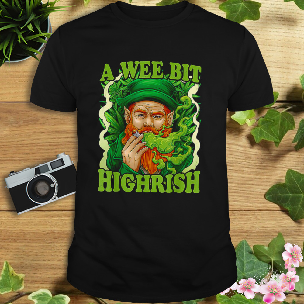 St Patricks Day A Wee Bit Highrish 420 Weed Leprechaun shirt