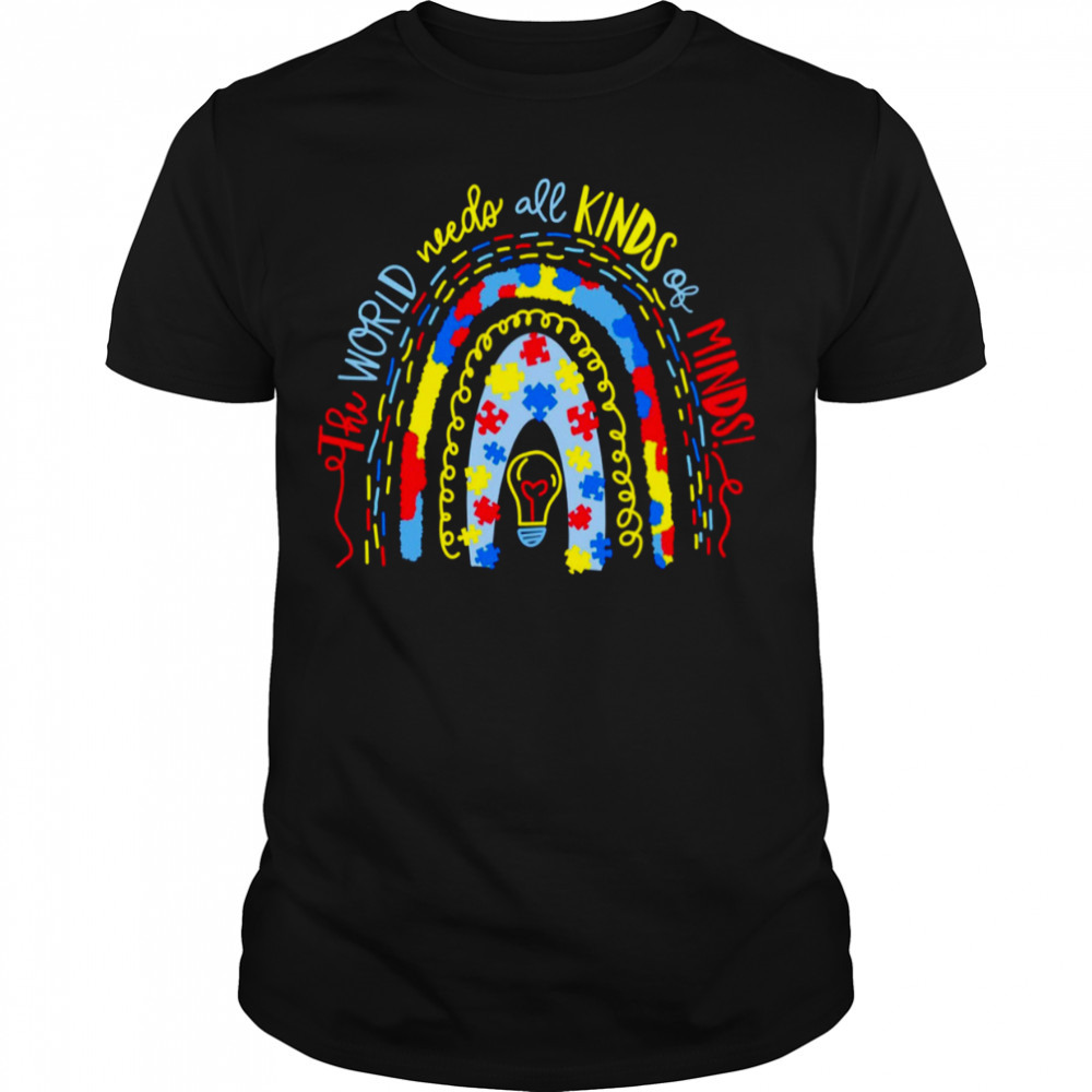 The World Needs All Kinds Of Minds Rainbow Shirt