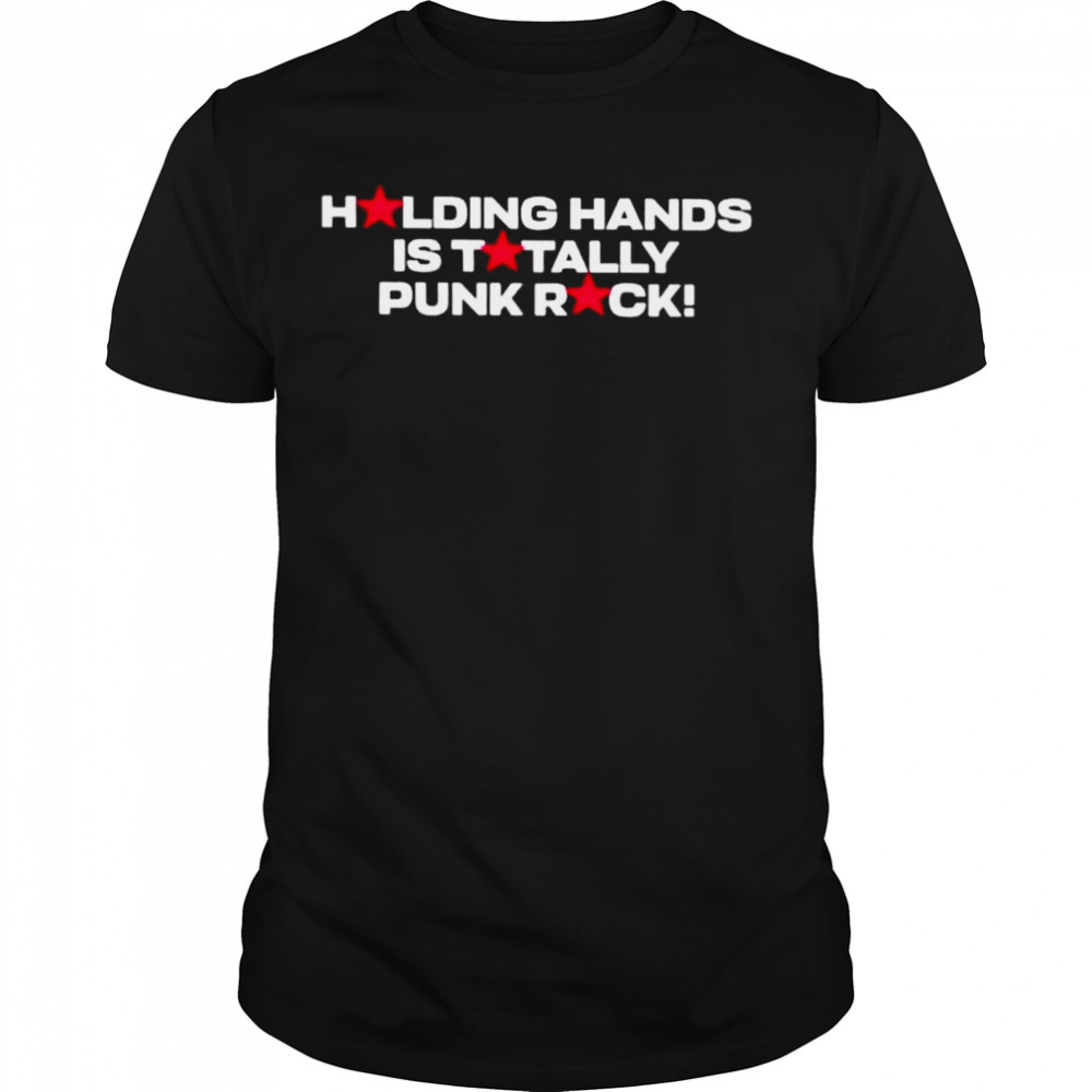 holding hands is totally punk rock shirt