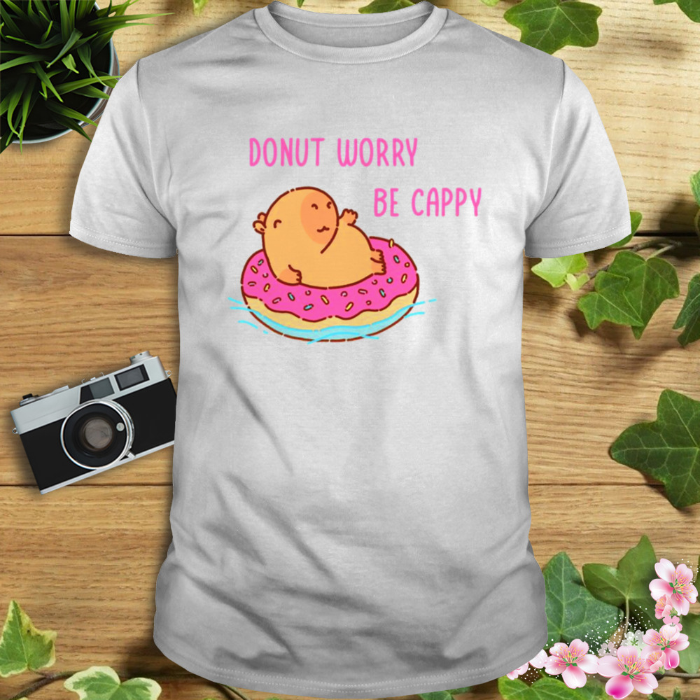 Capybara Floating In A Donut Floater Donut Worry Be Cappy shirt