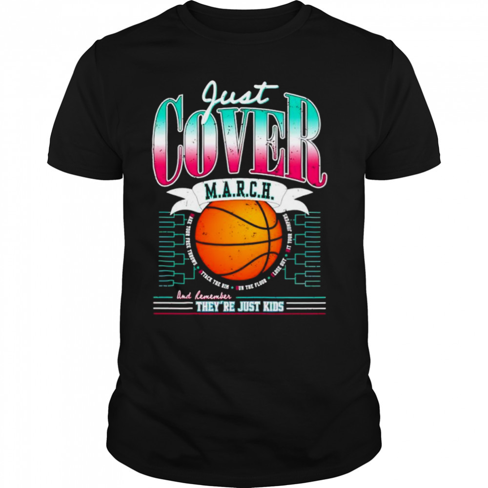 March Just cover and remember they’re just kids shirt