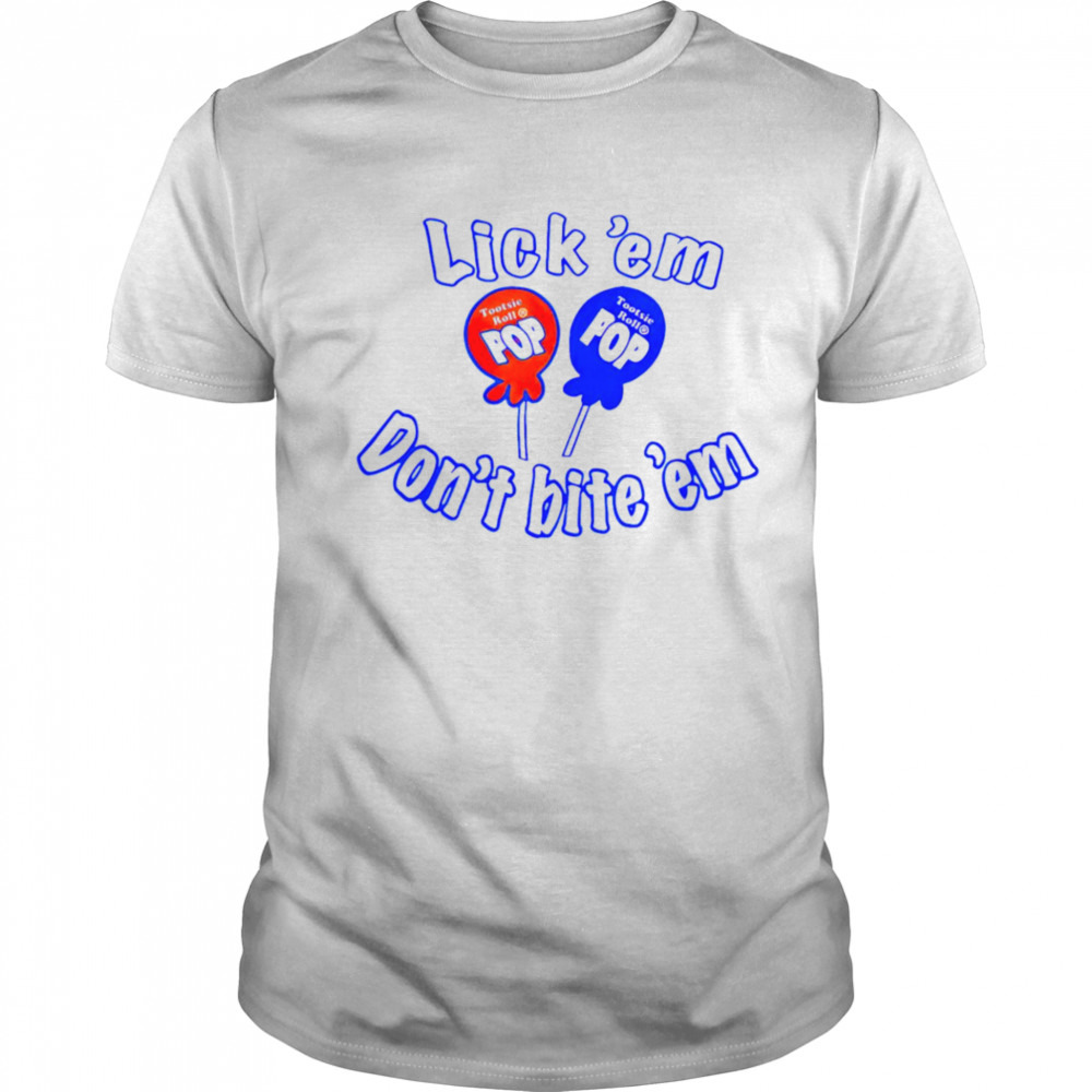 Lick ’em don’t bite ’em tootsie roll pop T-shirt