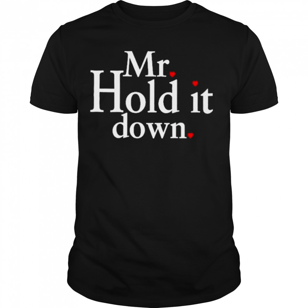 Mr hold it down T-shirt