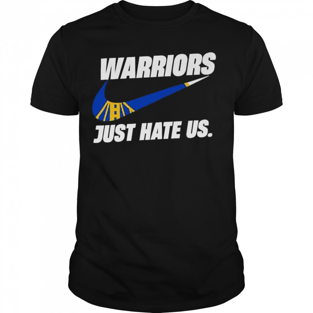 Nike golden state warriors just hate us shirt