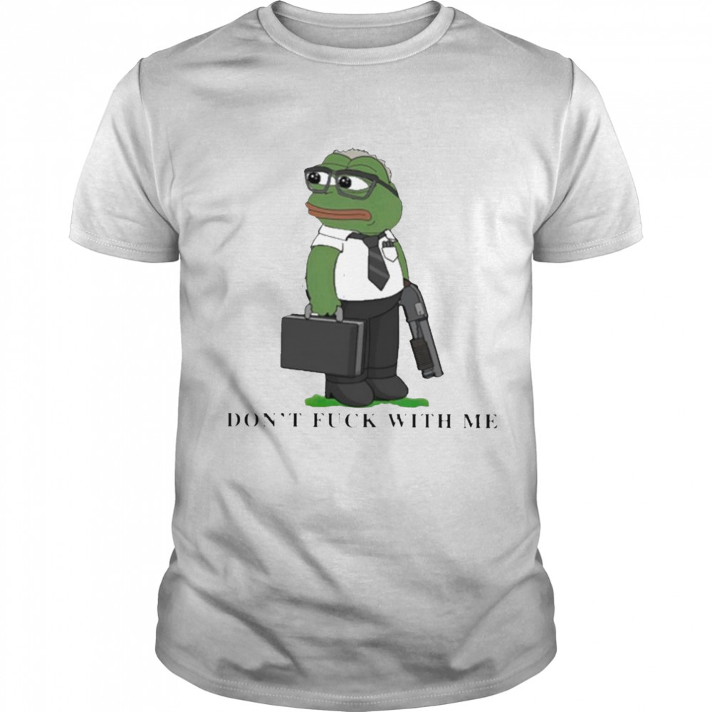 Pepe the frog don’t fuck with me T-shirt