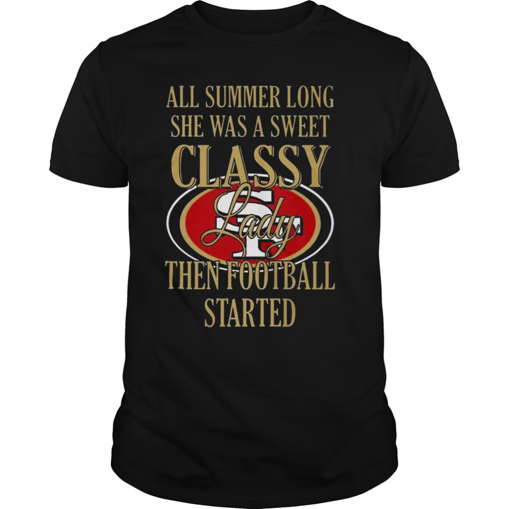 San francisco 49ers summer long she was a sweet classy lady then Football started shirt