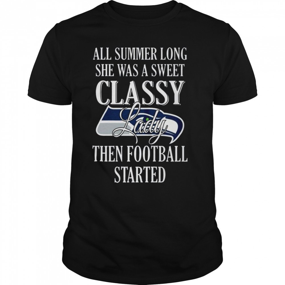 Seattle Seahawks all summer long she was a sweet classy lady then Football started T-shirt
