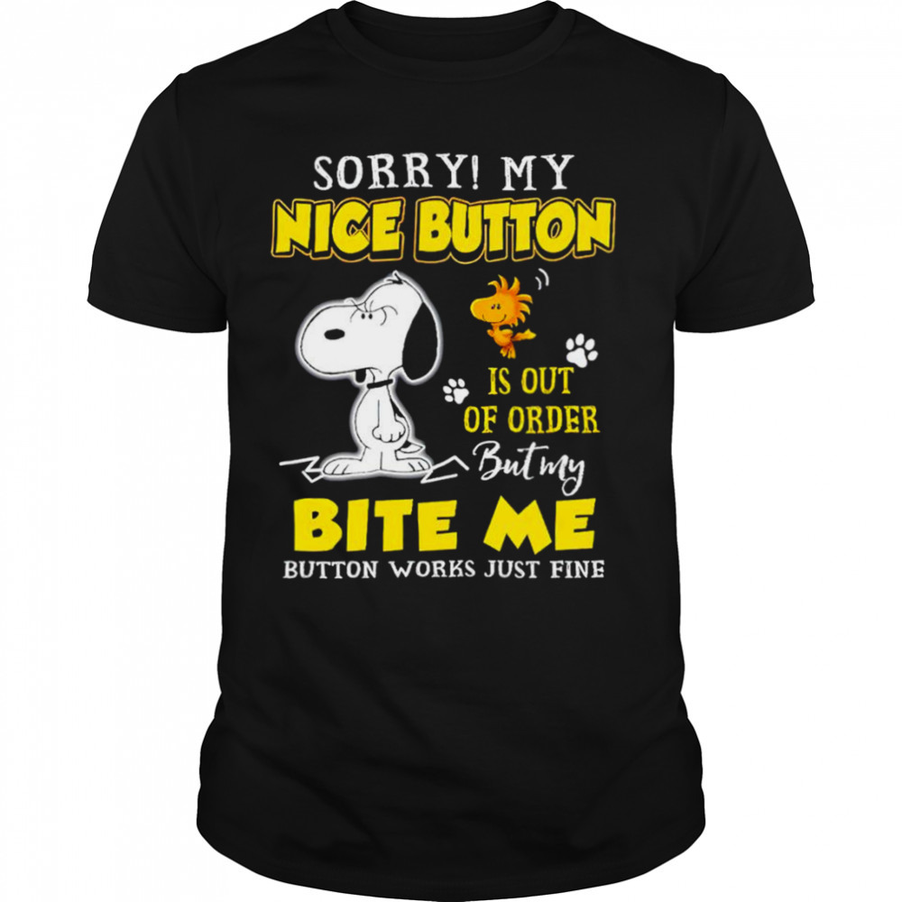 Snoopy and Woodstock sorry my nice button is out of order but my bite me button works just fine shirt