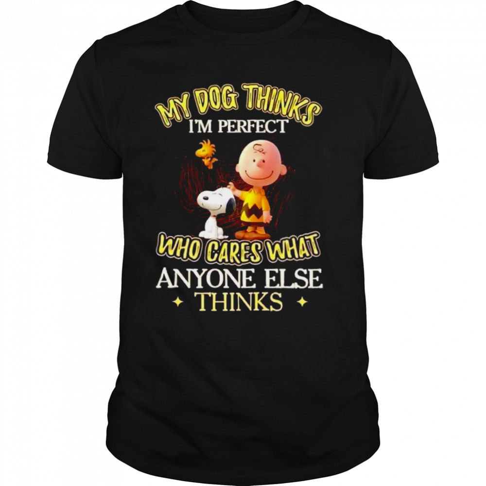 Snoopy my dog thinks I’m perfect who cared what anyone else thinks T-shirt