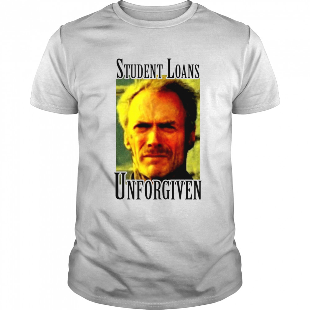 Student loans unforgiven shirt