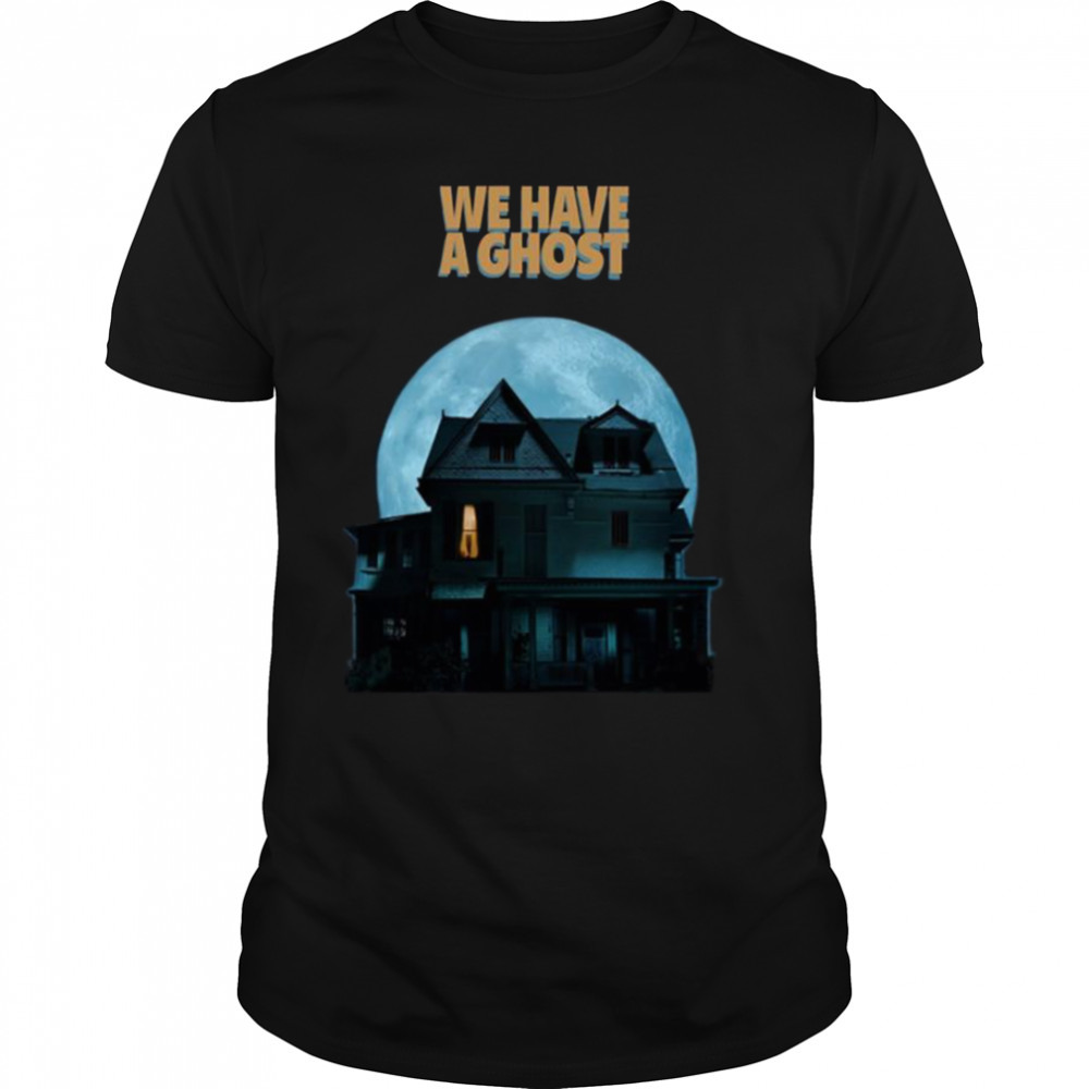 The Haunted House We Have A Ghost shirt