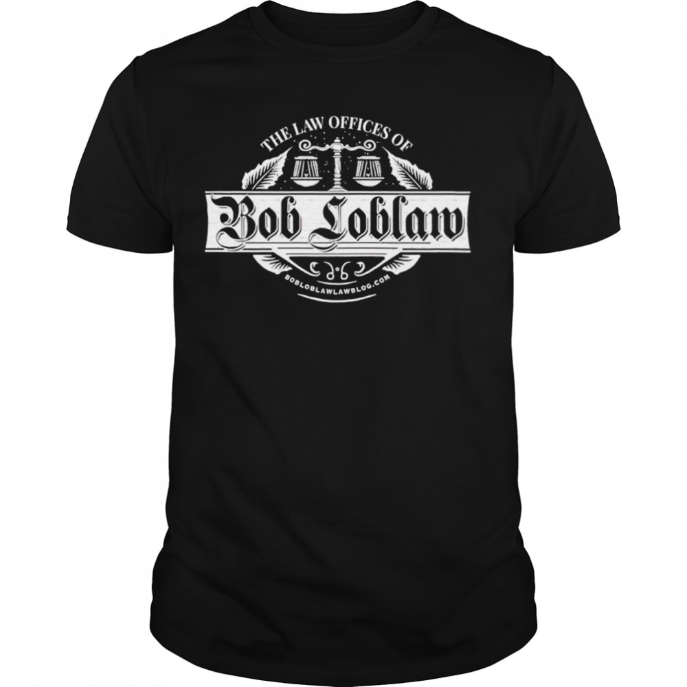 The law offices of Bob Loblaw shirt