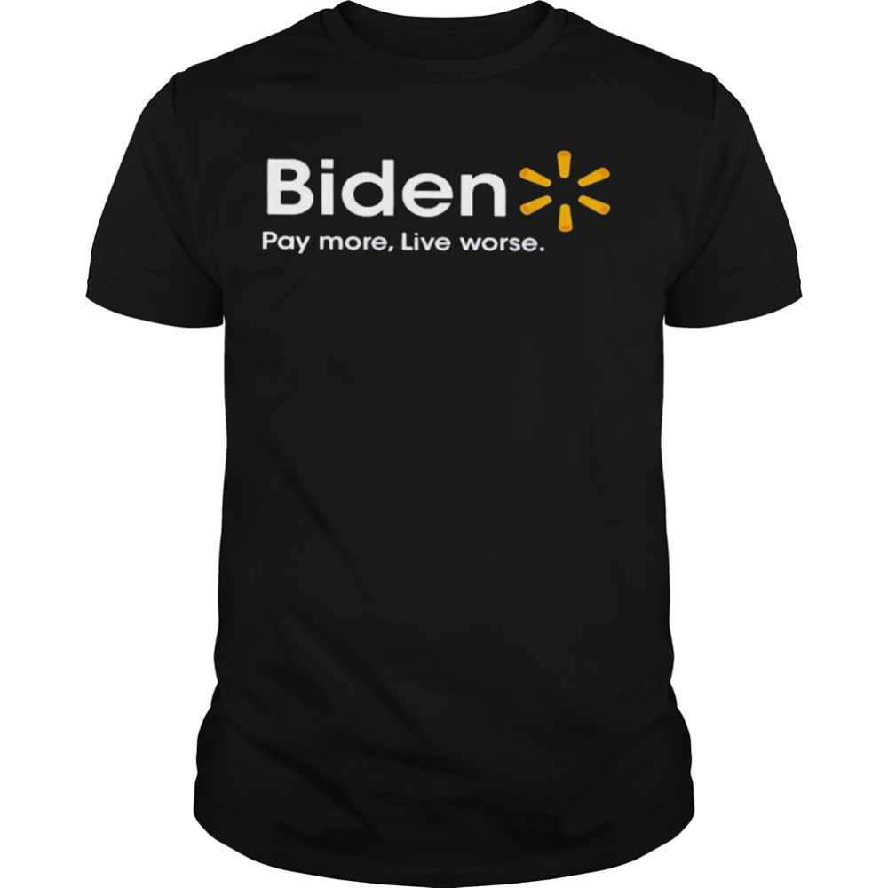 Biden pay more live worse T-shirt