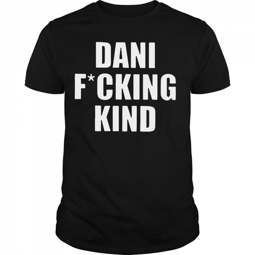 DanI fucking kind T-shirt