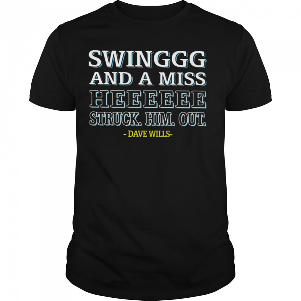 Dave Wills Swing And A Miss He Struck Him Out Shirt