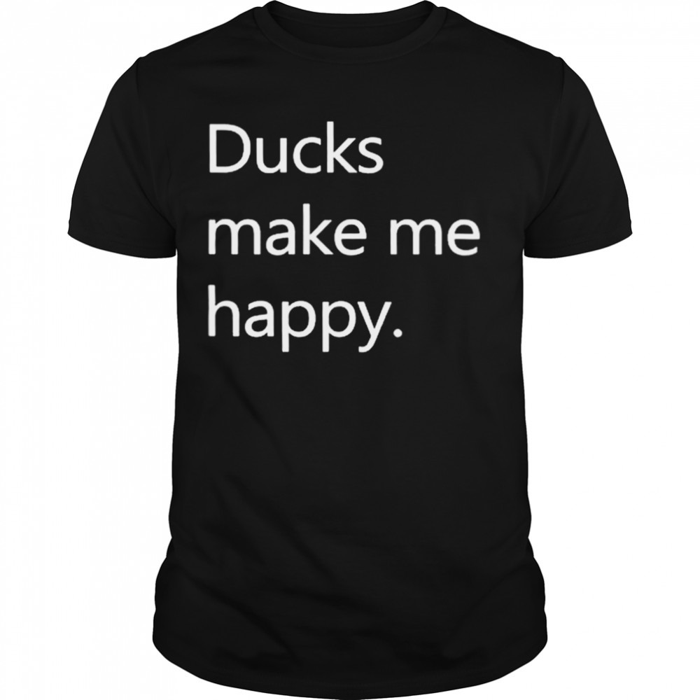 Ducks Make Me Happy Howie Mande Shirt