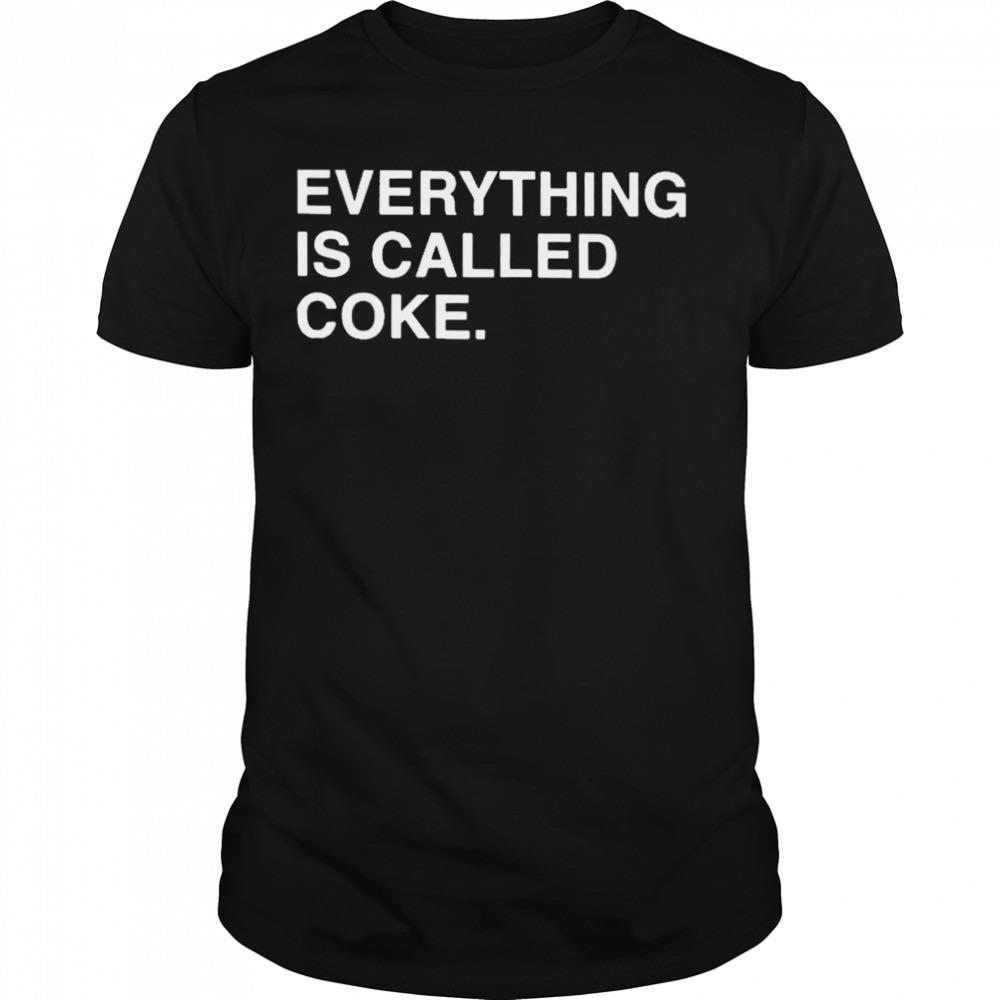 Everything is called coke T-shirt