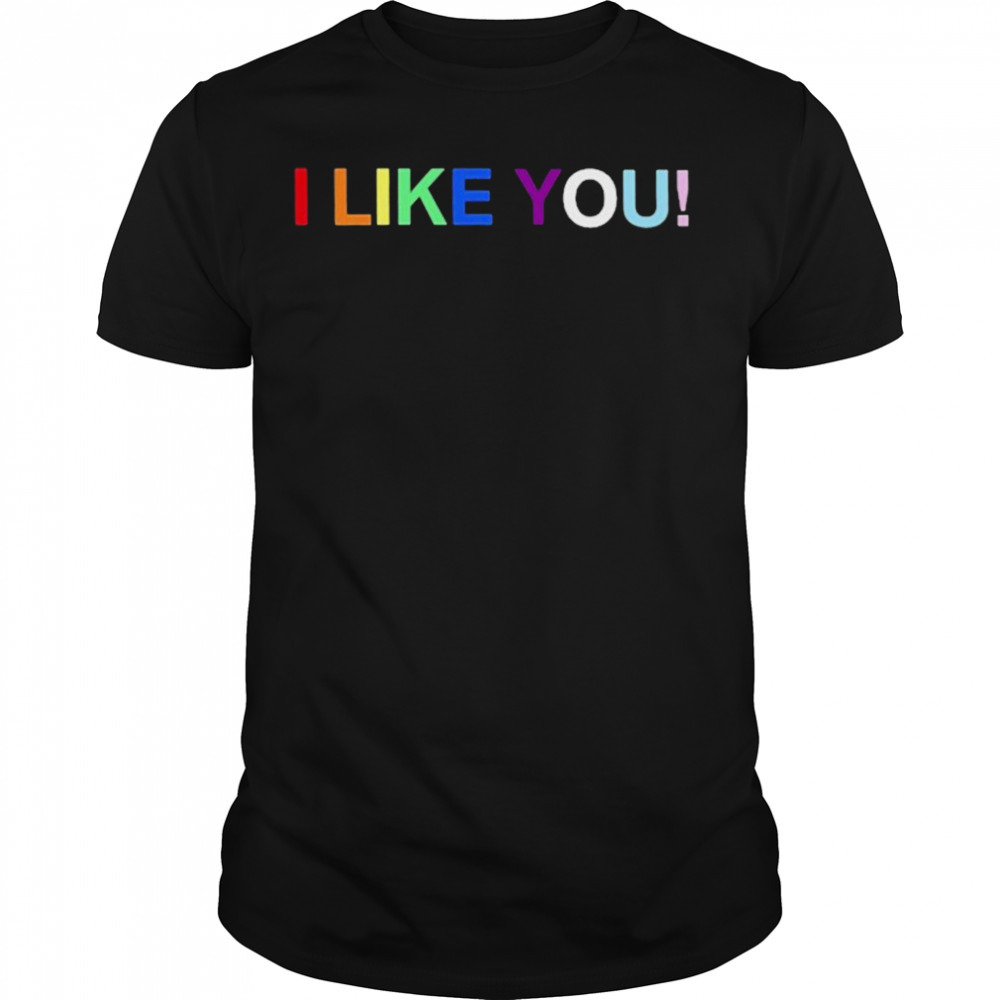 I like you T-shirt