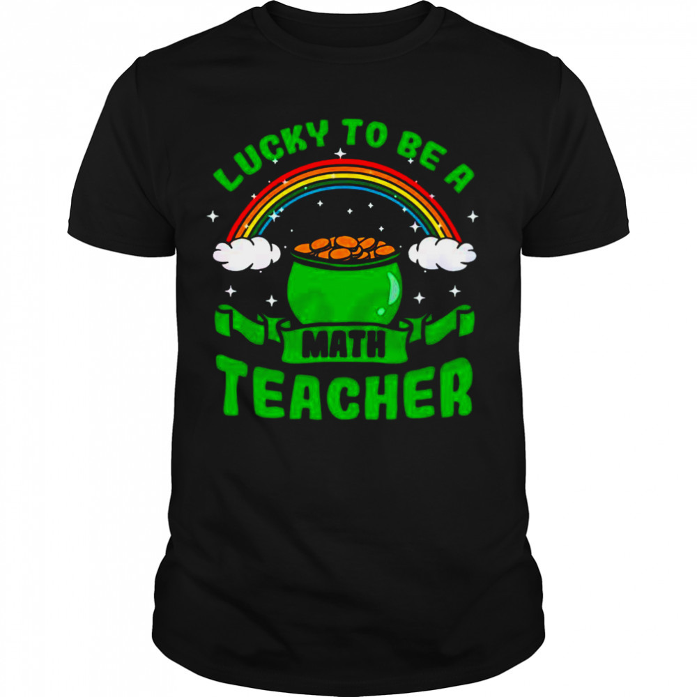 Lucky to be a math teacher rainbow shirt