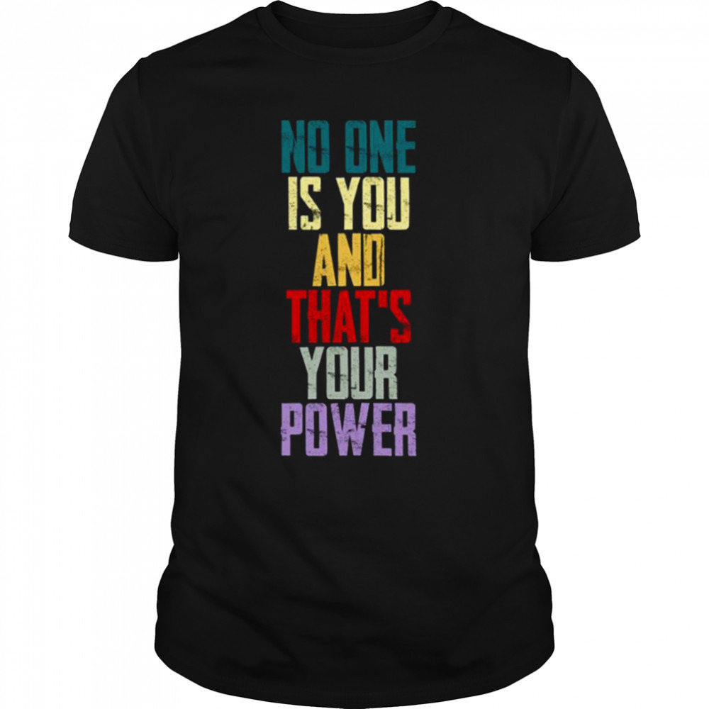 No One Is You And Thats Your Power A Million Little Things shirt