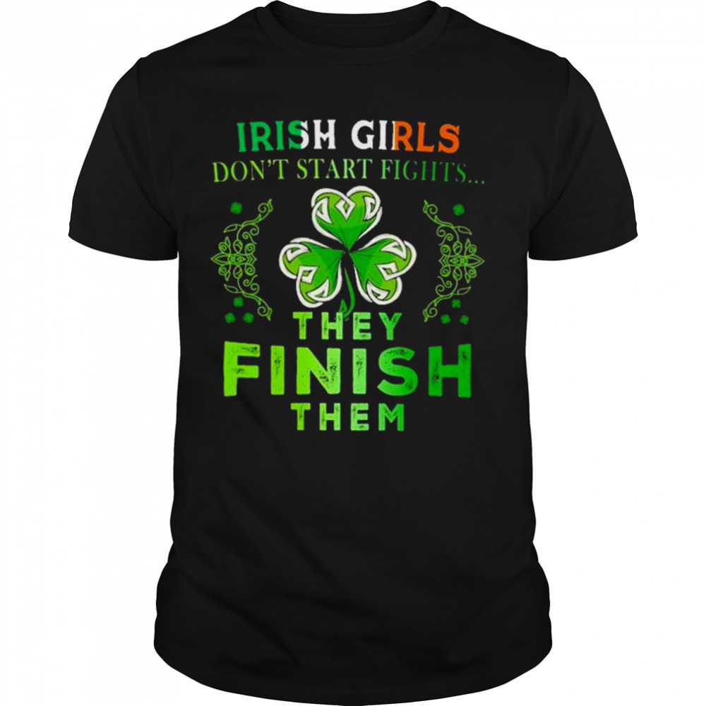 irish girls don’t start fights… they finish them shirt