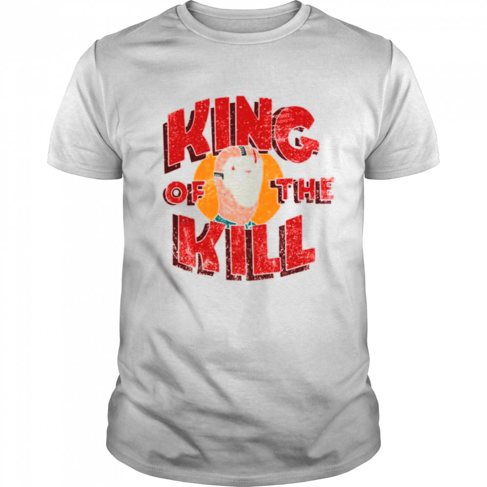 King Of The Kill Parody King Of The Hill shirt
