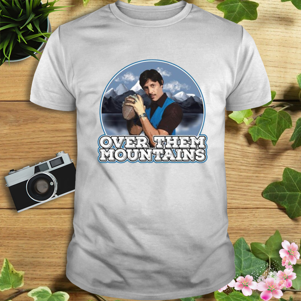 Uncle Rico Over Them Mountains Napoleon Dynamite shirt