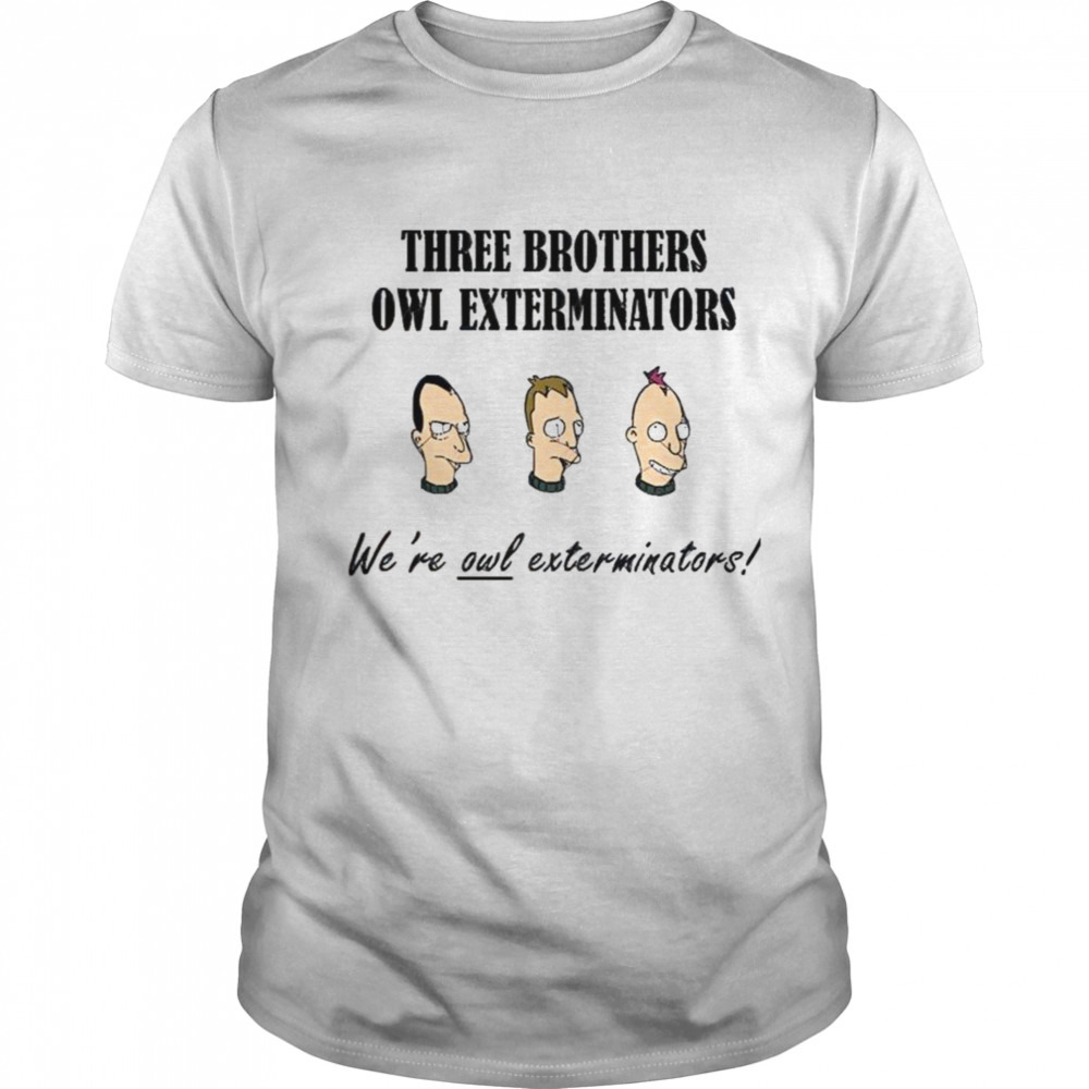 We’re Owl Exterminators The Futurama shirt