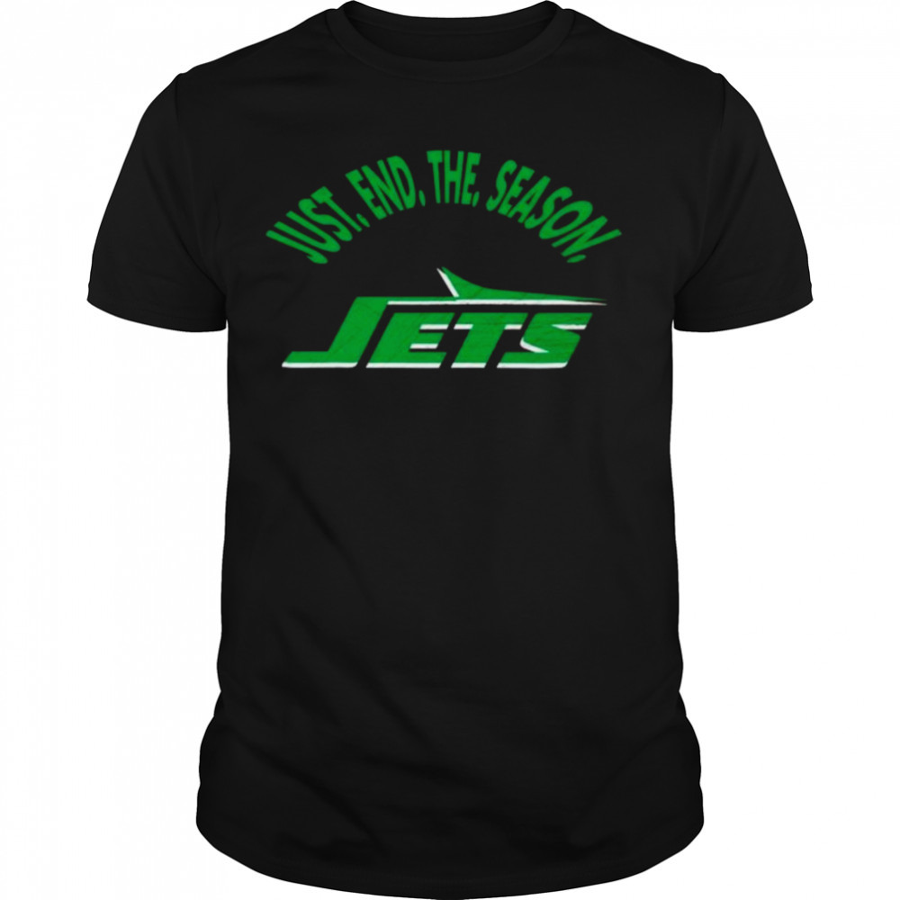 just end the season New York Jets shirt